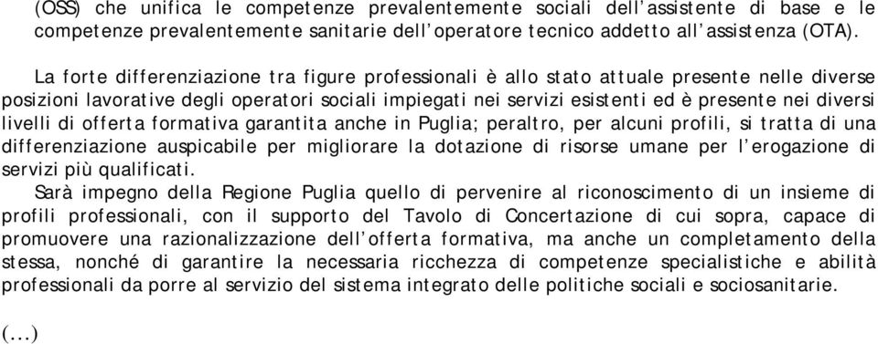 livelli di offerta formativa garantita anche in Puglia; peraltro, per alcuni profili, si tratta di una differenziazione auspicabile per migliorare la dotazione di risorse umane per l erogazione di