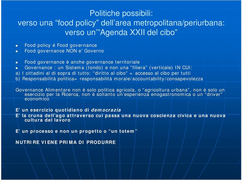 politica= responsabilità morale/accountability/consapevolezza Governance Alimentare non è solo politica agricola, o agricoltura urbana, non è solo un esercizio per la Ricerca, non è soltanto un