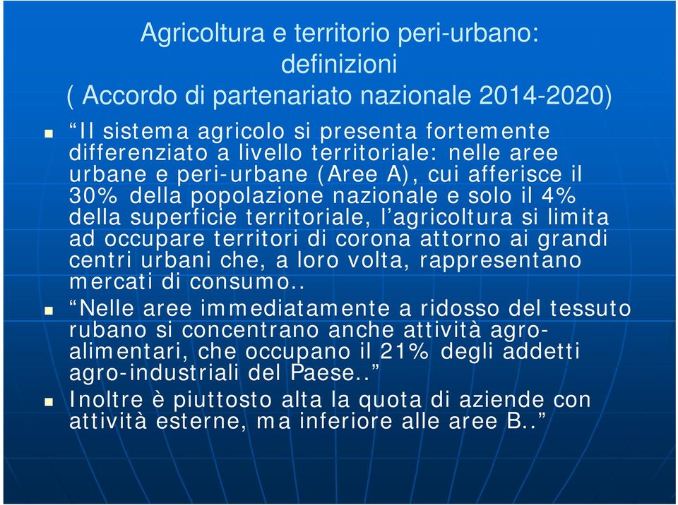 territori di corona attorno ai grandi centri urbani che, a loro volta, rappresentano mercati di consumo.