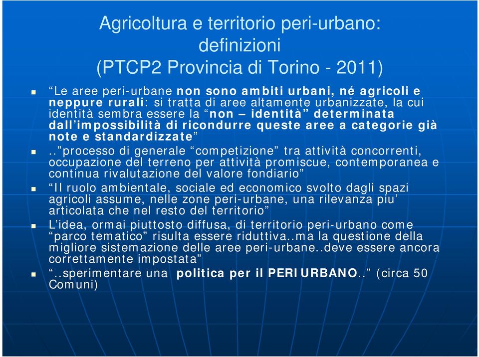 . processo di generale competizione tra attività concorrenti, occupazione del terreno per attività promiscue, contemporanea e continua rivalutazione del valore fondiario Il ruolo ambientale, sociale