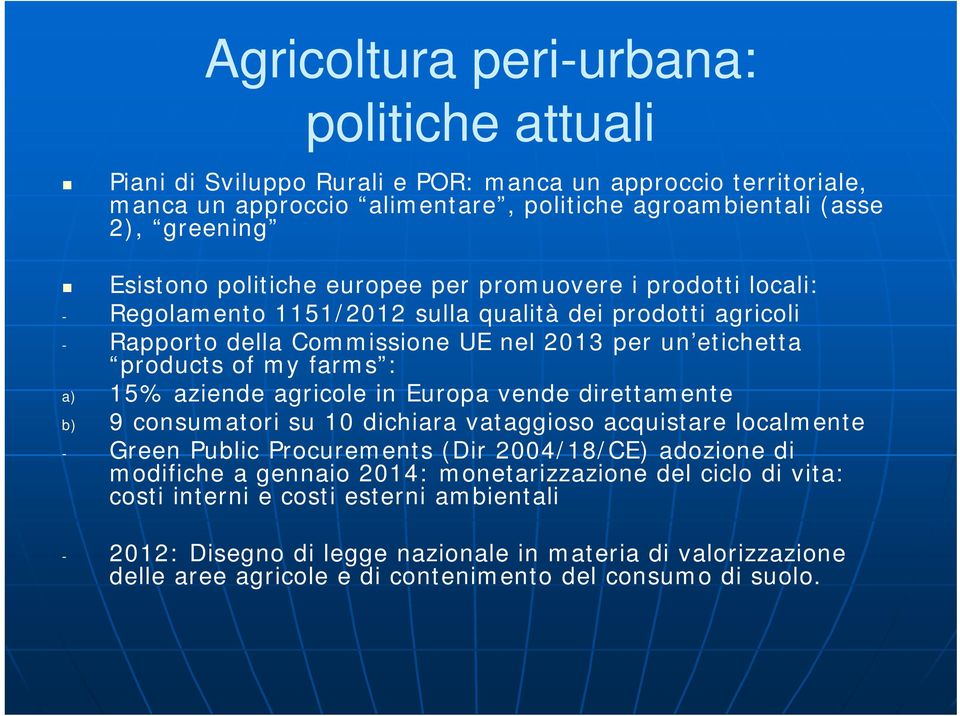 15% aziende agricole in Europa vende direttamente b) 9 consumatori su 10 dichiara vataggioso acquistare localmente - Green Public Procurements (Dir 2004/18/CE) adozione di modifiche a gennaio