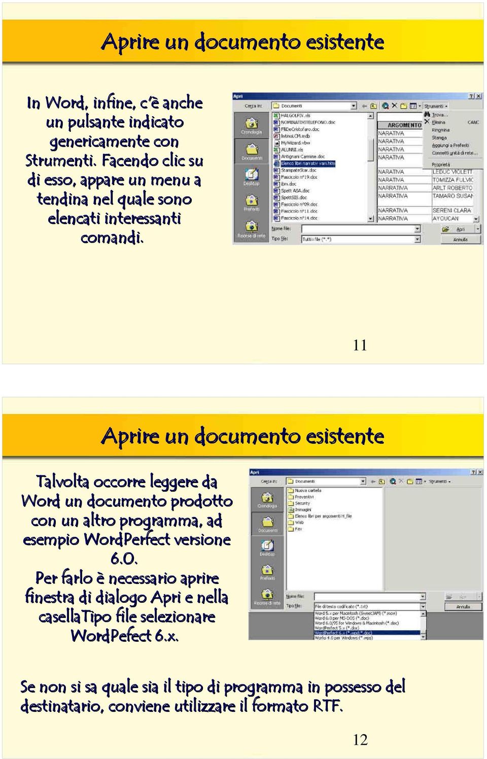 11 Aprire un documento esistente Talvolta occorre leggere da Word un documento prodotto con un altro programma, ad esempio WordPerfect