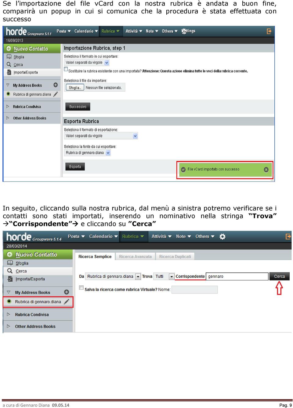 rubrica, dal menù a sinistra potremo verificare se i contatti sono stati importati, inserendo un