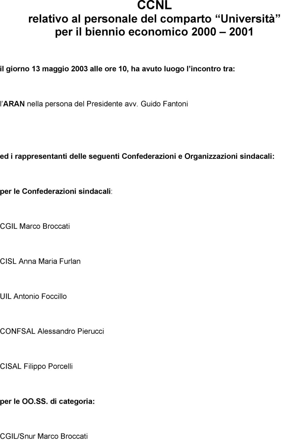 Guido Fantoni ed i rappresentanti delle seguenti Confederazioni e Organizzazioni sindacali: per le Confederazioni