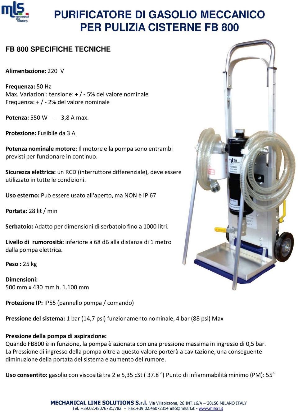 Protezione: Fusibile da 3 A Potenza nominale motore: Il motore e la pompa sono entrambi previsti per funzionare in continuo.