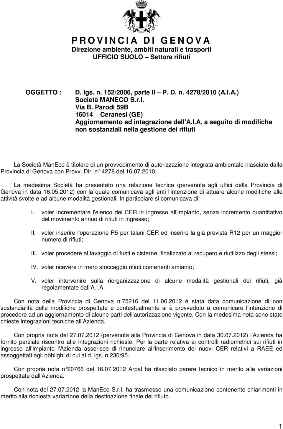 autorizzazione integrata ambientale rilasciato dalla Provincia di Genova con Provv. Dir. n 4278 del 16.07.2010.