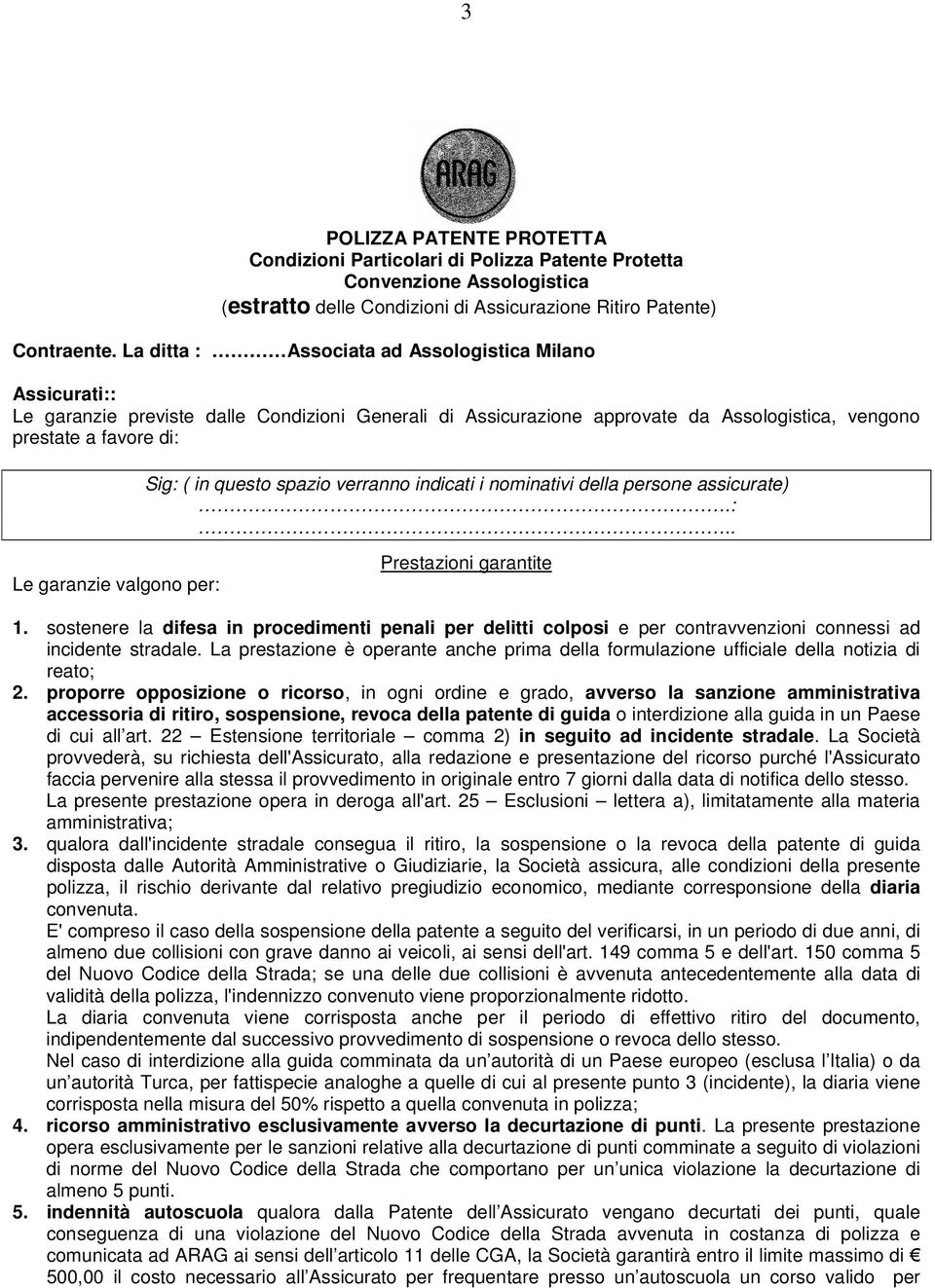 spazio verranno indicati i nominativi della persone assicurate).:.. Le garanzie valgono per: Prestazioni garantite 1.