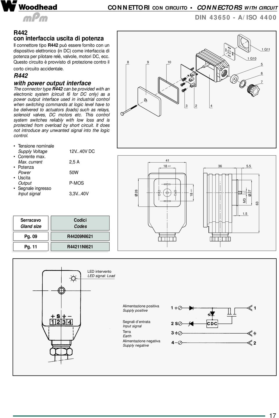 R44 with power output interface The connector type R44 can be provided with an electronic system (circuit I6 for DC only) as a power output interface used in industrial control when switching