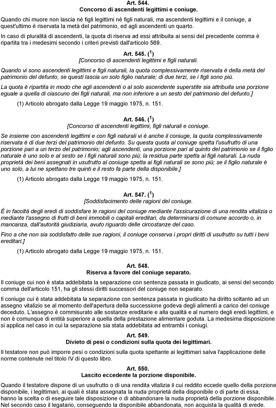 In caso di pluralità di ascendenti, la quota di riserva ad essi attribuita ai sensi del precedente comma è ripartita tra i medesimi secondo i criteri previsti dall'articolo 569. Art. 545.