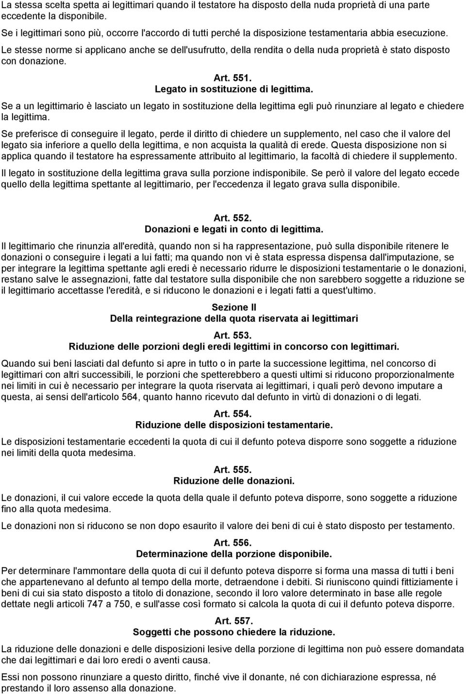 Le stesse norme si applicano anche se dell'usufrutto, della rendita o della nuda proprietà è stato disposto con donazione. Art. 551. Legato in sostituzione di legittima.