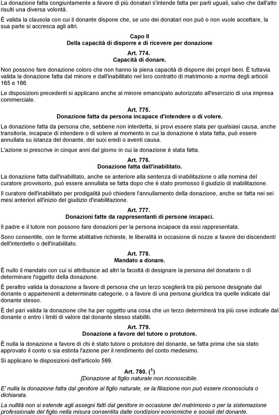 Capo II Della capacità di disporre e di ricevere per donazione Art. 774. Capacità di donare. Non possono fare donazione coloro che non hanno la piena capacità di disporre dei propri beni.