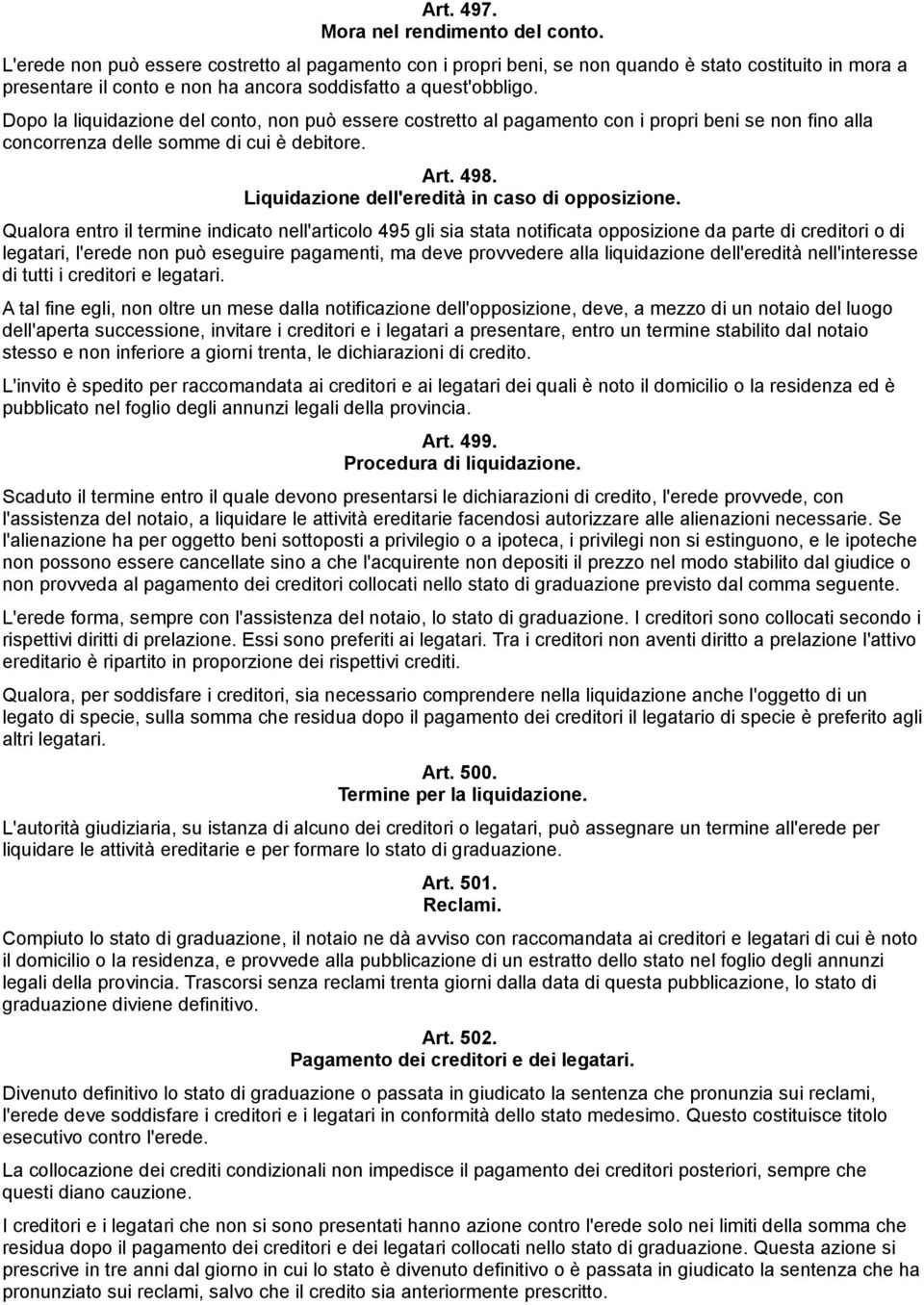 Dopo la liquidazione del conto, non può essere costretto al pagamento con i propri beni se non fino alla concorrenza delle somme di cui è debitore. Art. 498.