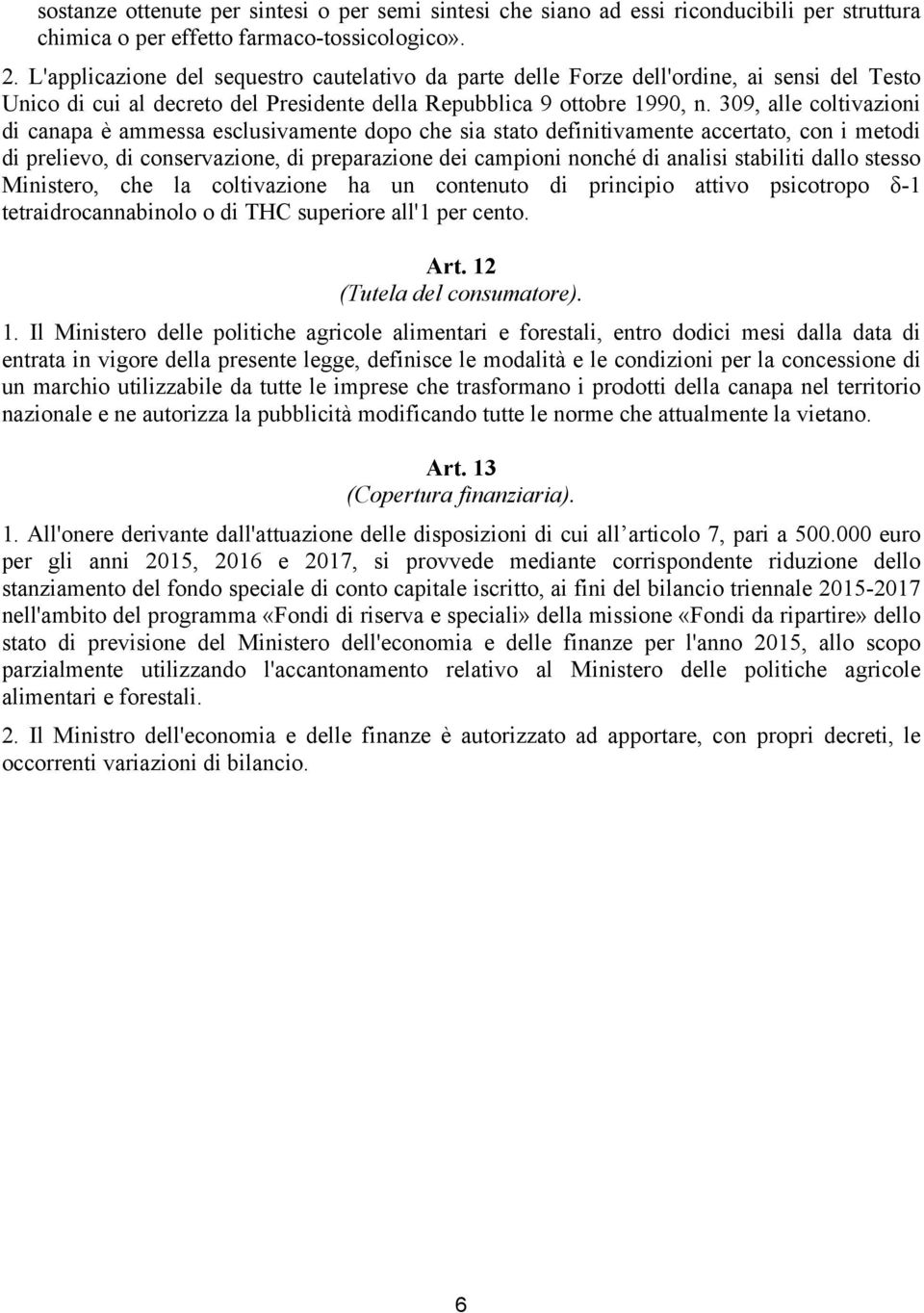 309, alle coltivazioni di canapa è ammessa esclusivamente dopo che sia stato definitivamente accertato, con i metodi di prelievo, di conservazione, di preparazione dei campioni nonché di analisi