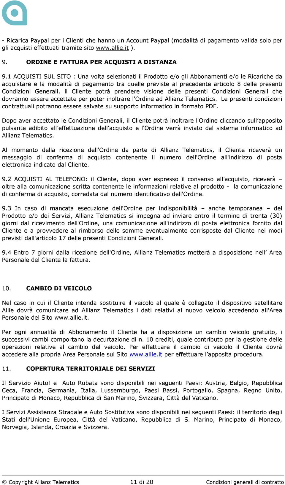 Condizioni Generali, il Cliente potrà prendere visione delle presenti Condizioni Generali che dovranno essere accettate per poter inoltrare l'ordine ad Allianz Telematics.