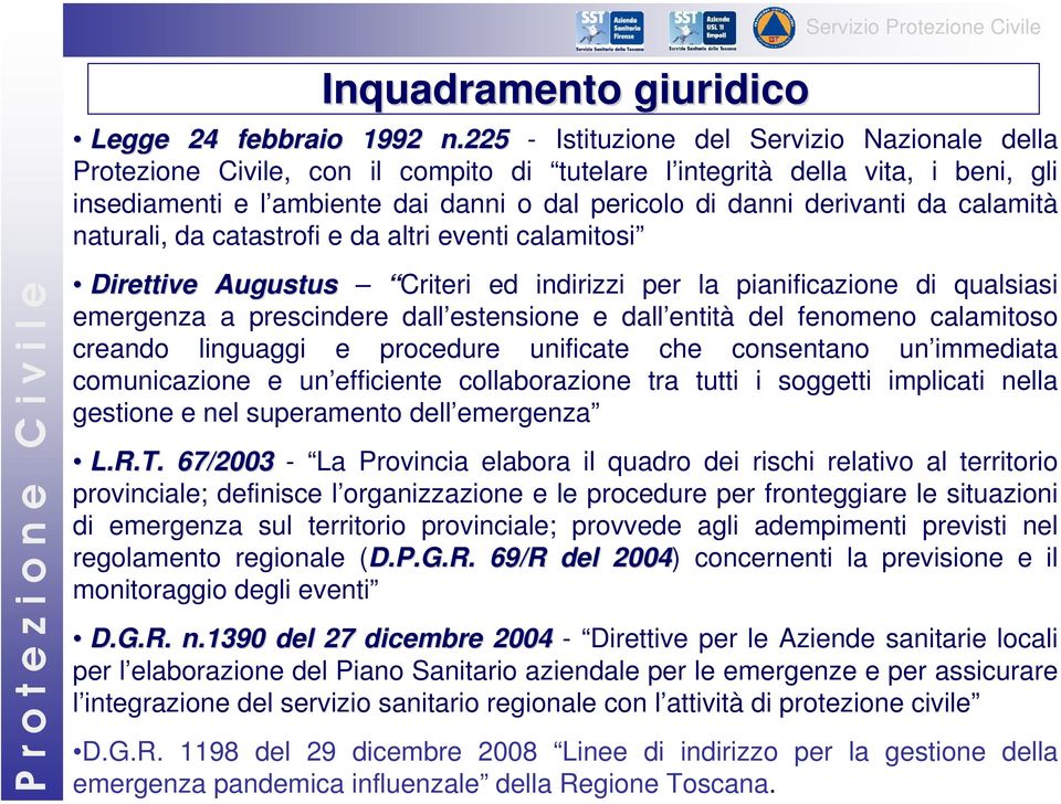 da calamità naturali, da catastrofi e da altri eventi calamitosi Direttive Augustus Criteri ed indirizzi per la pianificazione di qualsiasi emergenza a prescindere dall estensione e dall entità del