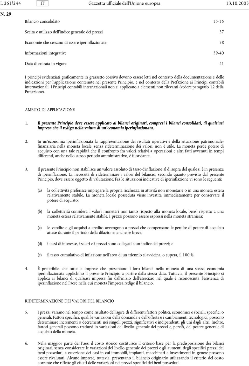 principi evidenziati graficamente in grassetto corsivo devono essere letti nel contesto della documentazione e delle indicazioni per l applicazione contenute nel presente Principio, e nel contesto