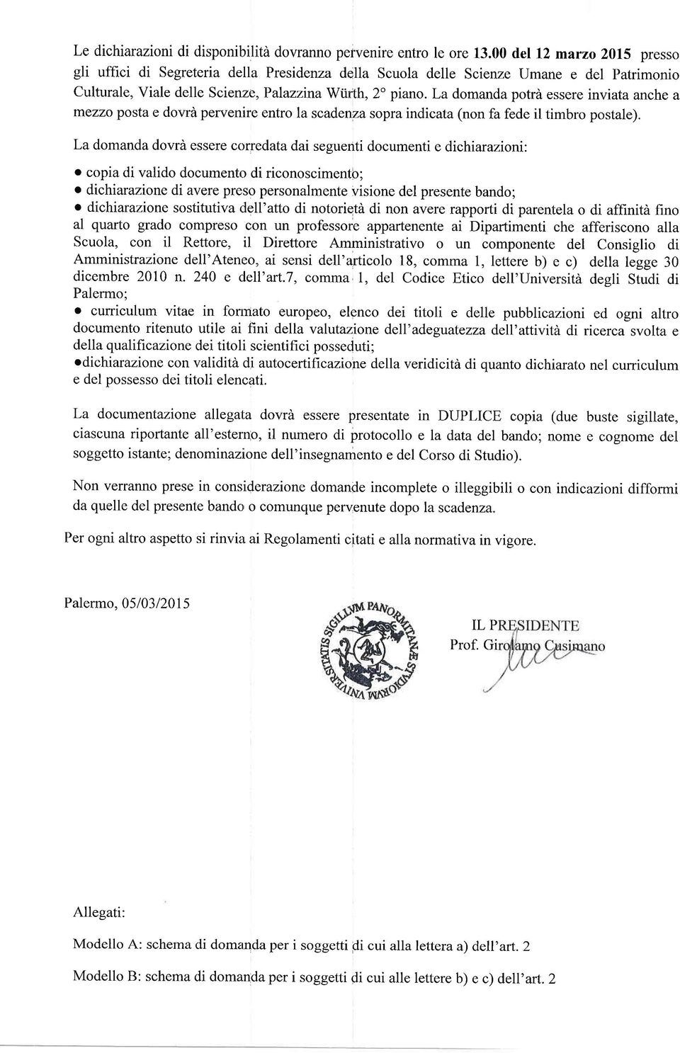 La domanda potrà essere inviata anche a mezzo posta e dovrà pervenire entro la scadenza sopra indicata (non fa fede il timbro postale).