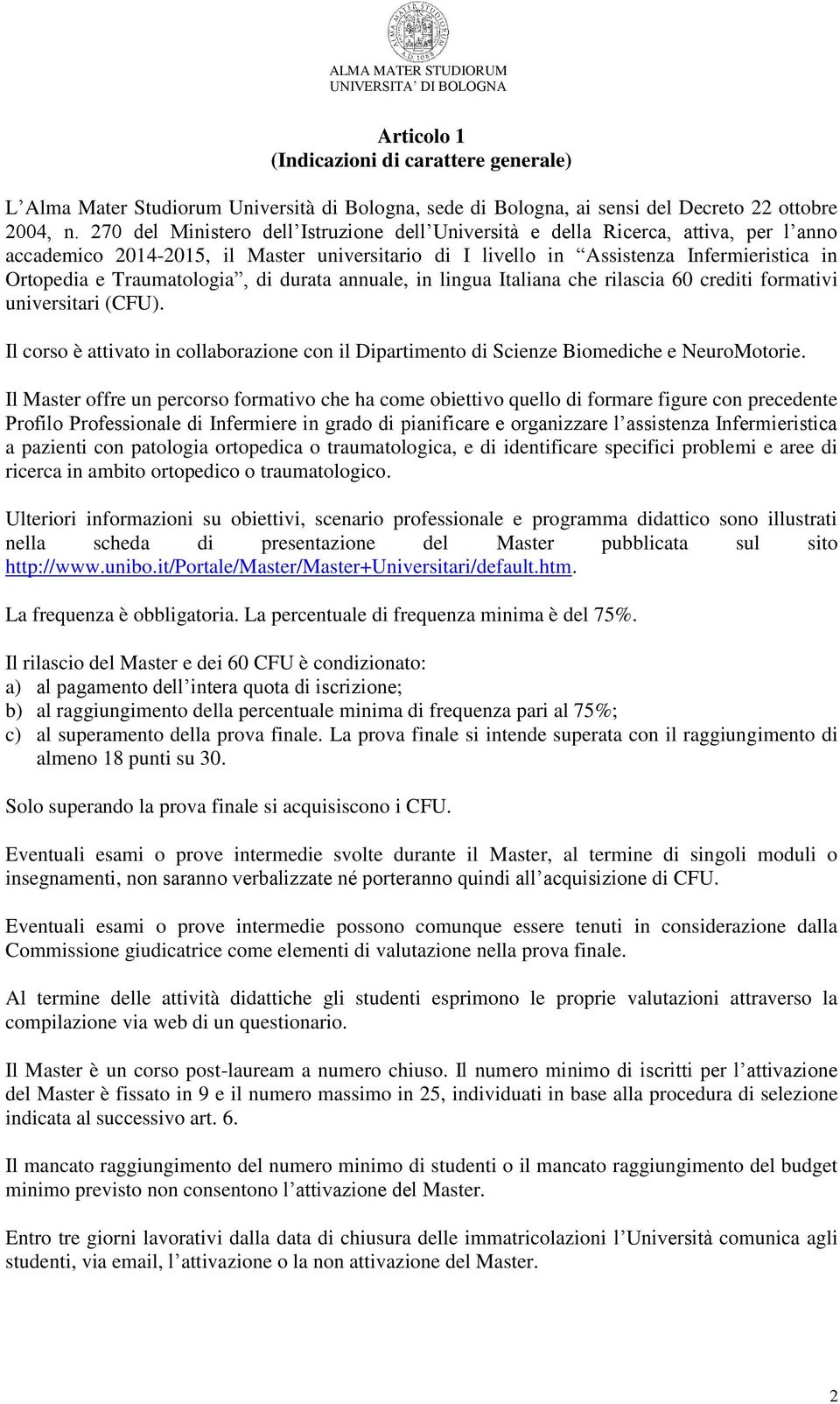 Traumatologia, di durata annuale, in lingua Italiana che rilascia 60 crediti formativi universitari (CFU).