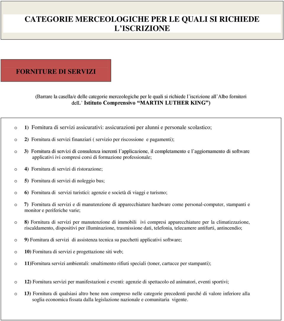 servizi di cnsulenza inerenti l applicazine, il cmpletament e l aggirnament di sftware applicativi ivi cmpresi crsi di frmazine prfessinale; 4) Frnitura di servizi di ristrazine; 5) Frnitura di