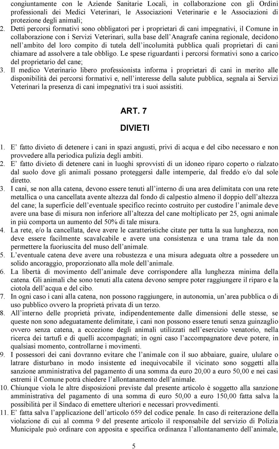 del loro compito di tutela dell incolumità pubblica quali proprietari di cani chiamare ad assolvere a tale obbligo.