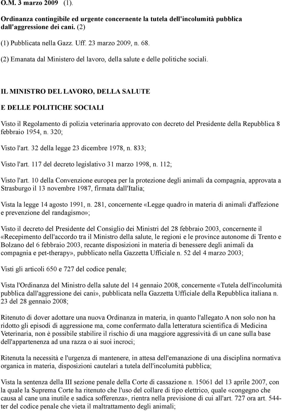 IL MINISTRO DEL LAVORO, DELLA SALUTE E DELLE POLITICHE SOCIALI Visto il Regolamento di polizia veterinaria approvato con decreto del Presidente della Repubblica 8 febbraio 1954, n. 320; Visto l'art.