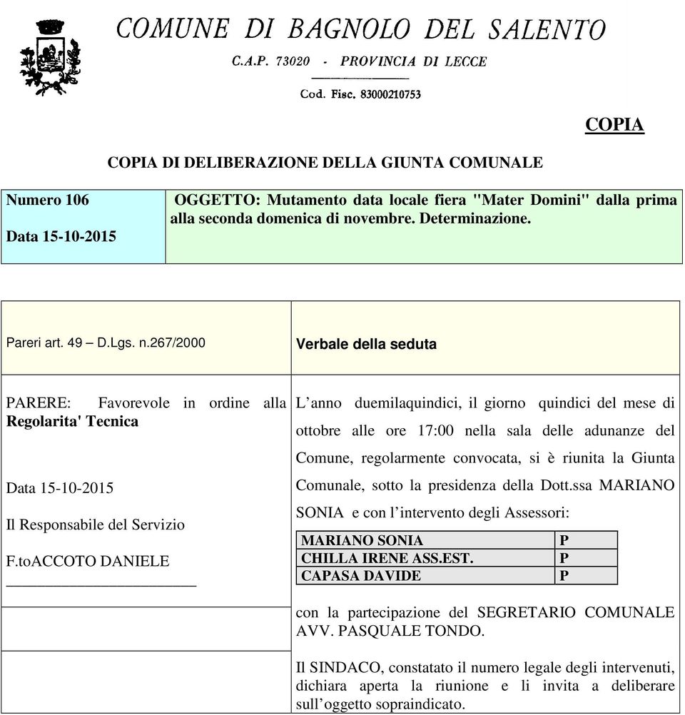 toACCOTO DANIELE L anno duemilaquindici, il giorno quindici del mese di ottobre alle ore 17:00 nella sala delle adunanze del Comune, regolarmente convocata, si è riunita la Giunta Comunale, sotto la