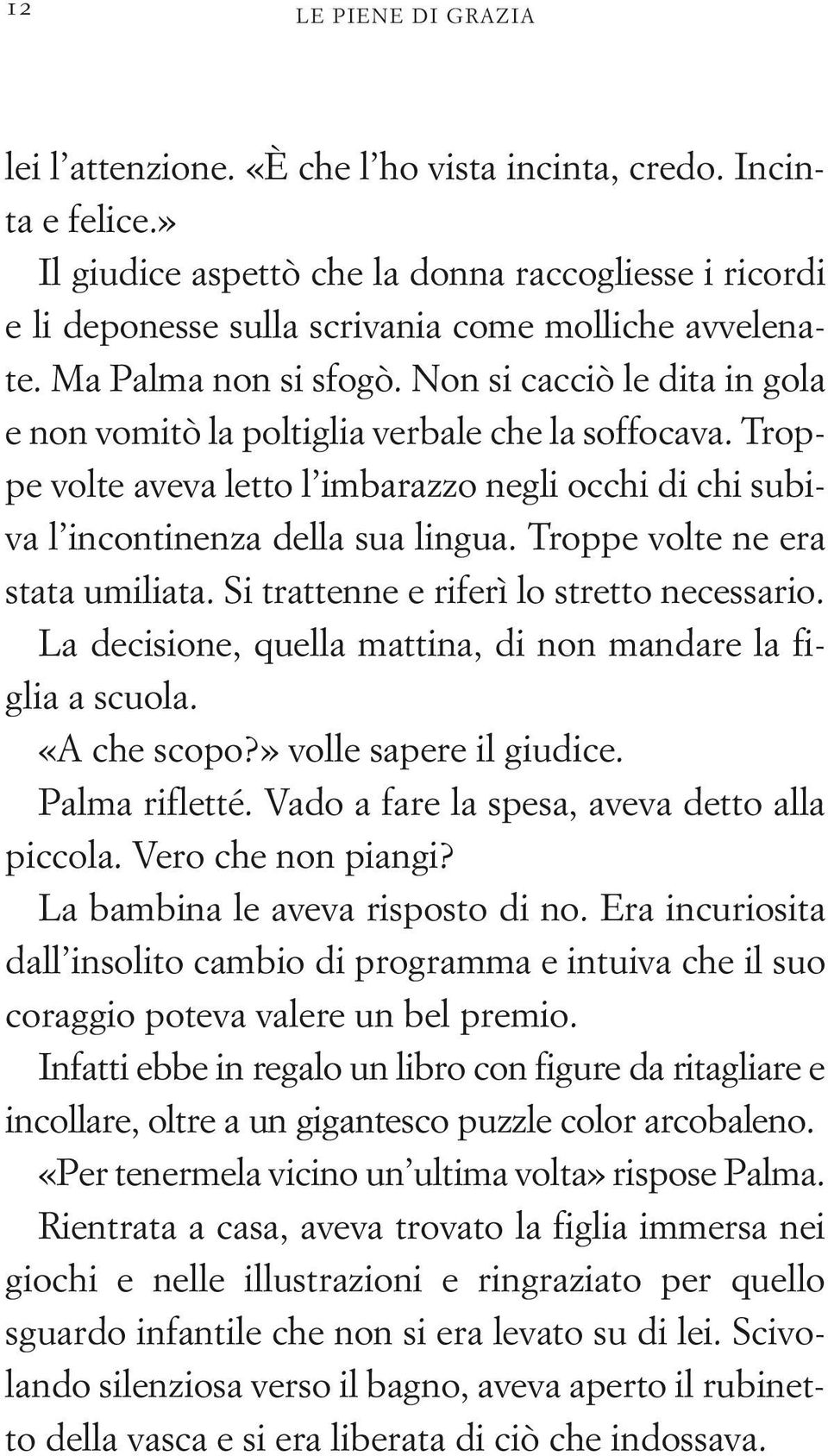 Non si cacciò le dita in gola e non vomitò la poltiglia verbale che la soffocava. Troppe volte aveva letto l imbarazzo negli occhi di chi subiva l incontinenza della sua lingua.