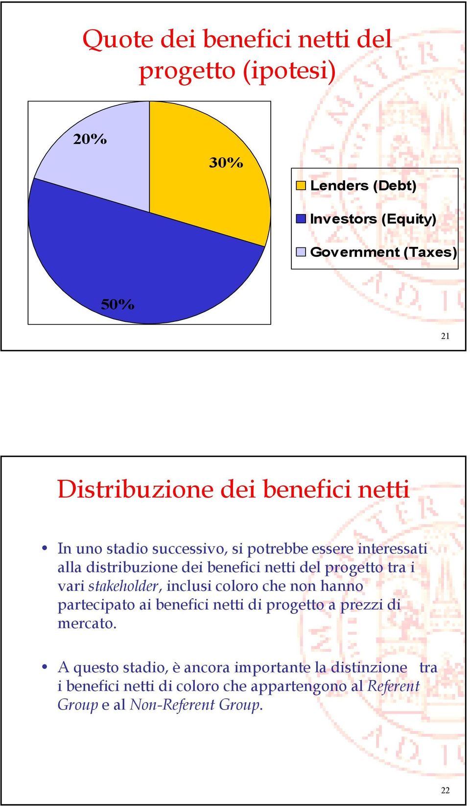 tra i vari stakeholder, inclusi coloro che non hanno partecipato ai benefici netti di progetto a prezzi di mercato.