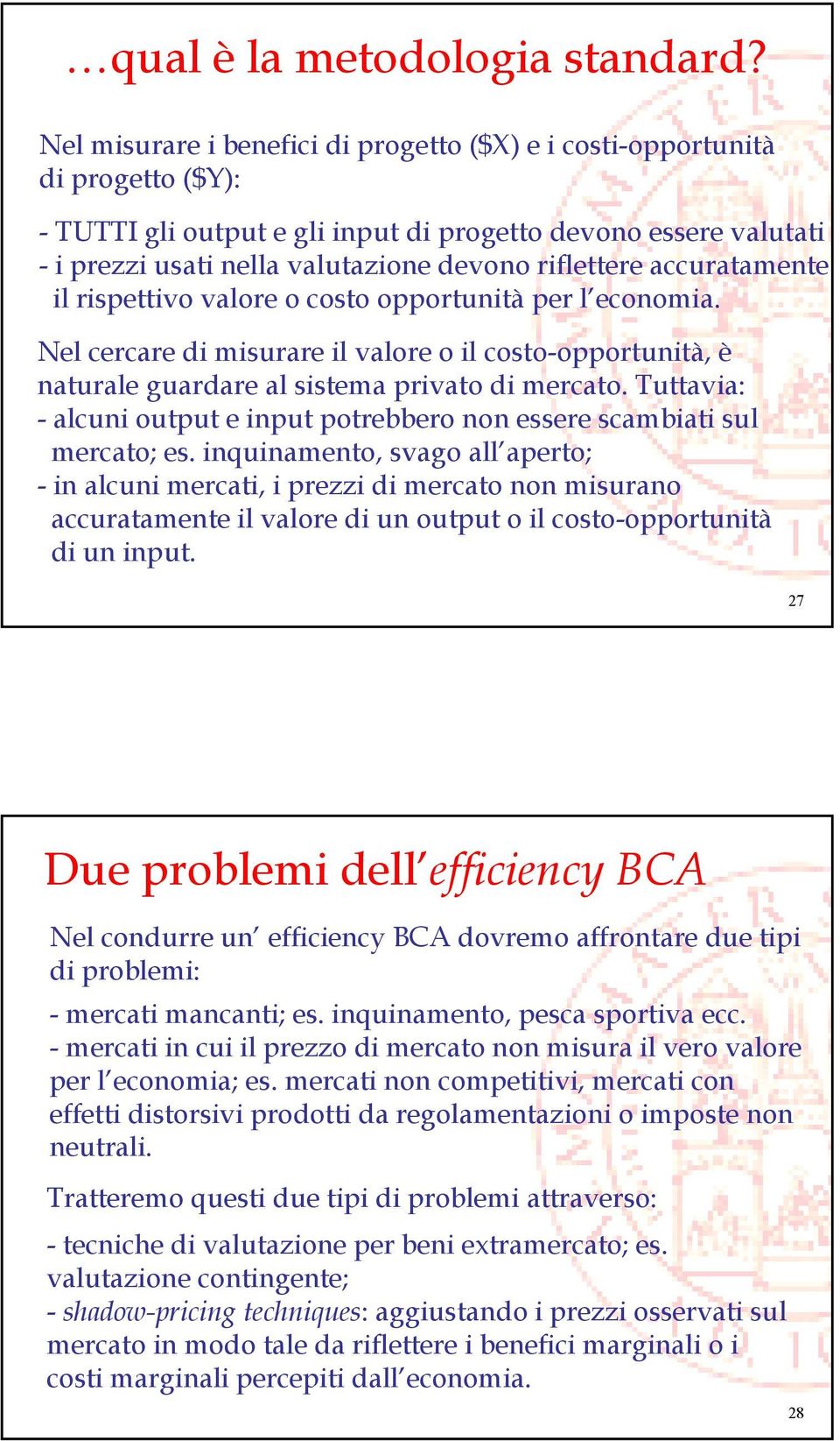 accuratamente il rispettivo valore o costo opportunità per l economia. Nel cercare di misurare il valore o il costo-opportunità, è naturale guardare al sistema privato di mercato.