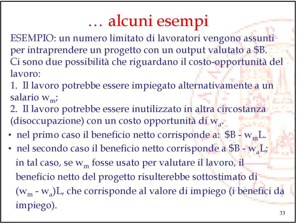 Il lavoro potrebbe essere inutilizzato in altra circostanza (disoccupazione) con un costo opportunità di w a. nel primo caso il beneficio netto corrisponde a: $B - w m L.