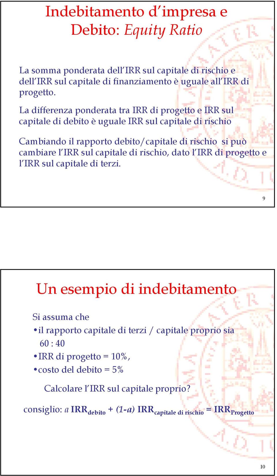 cambiare l IRR sul capitale di rischio, dato l IRR di progetto e l IRR sul capitale di terzi.