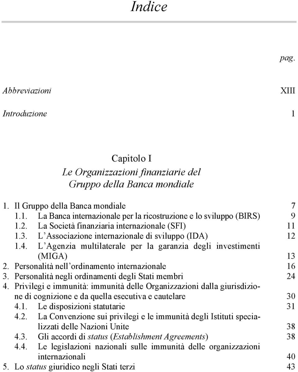 Personalità nell ordinamento internazionale 16 3. Personalità negli ordinamenti degli Stati membri 24 4.