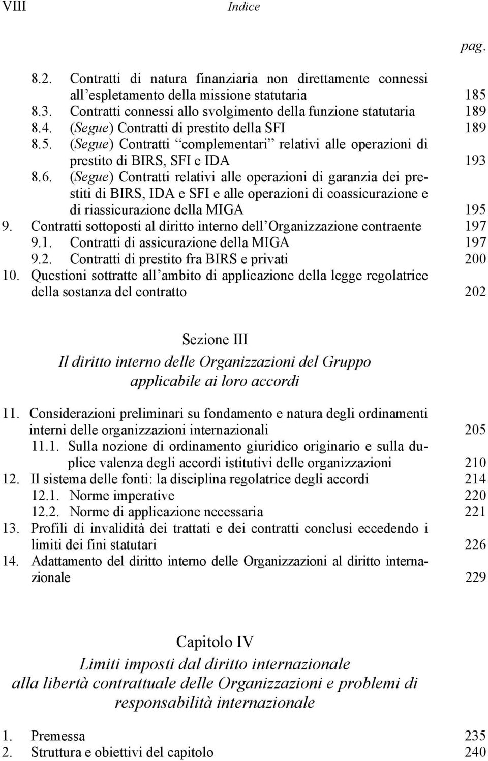 (Segue) Contratti relativi alle operazioni di garanzia dei prestiti di BIRS, IDA e SFI e alle operazioni di coassicurazione e di riassicurazione della MIGA 195 9.