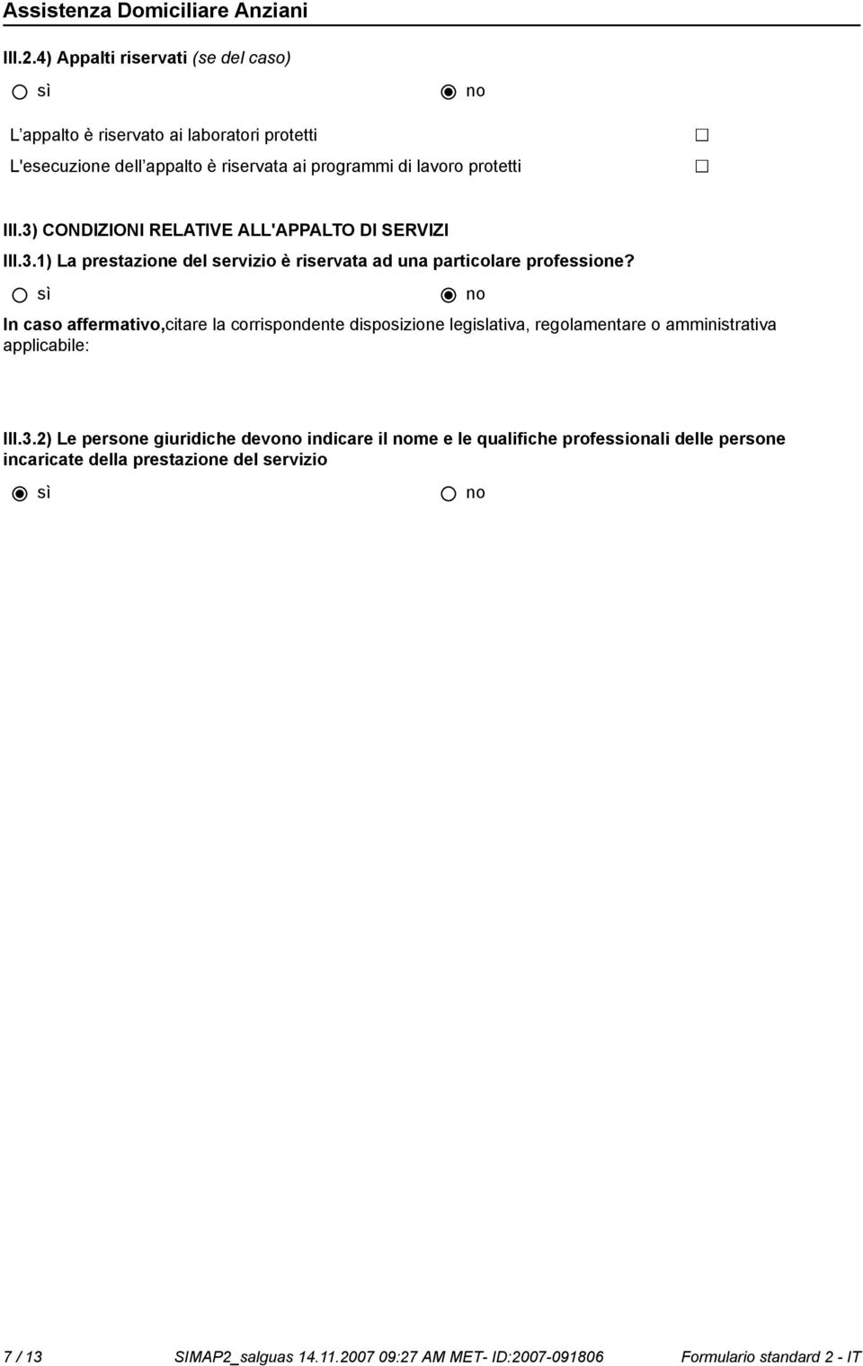 3) CONDIZIONI RELATIVE ALL'APPALTO DI SERVIZI III.3.1) La prestazione del servizio è riservata ad una particolare professione?