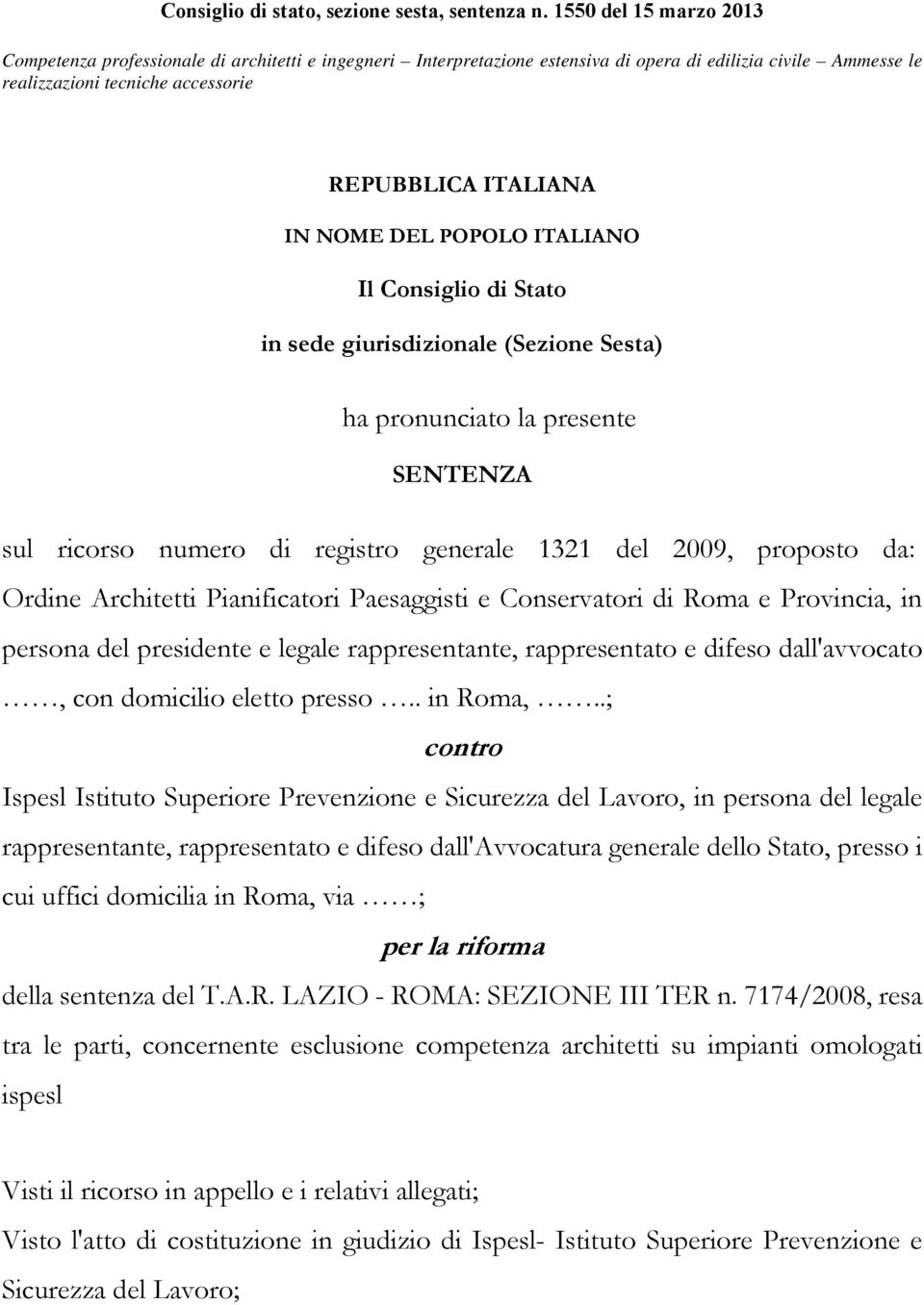 NOME DEL POPOLO ITALIANO Il Consiglio di Stato in sede giurisdizionale (Sezione Sesta) ha pronunciato la presente SENTENZA sul ricorso numero di registro generale 1321 del 2009, proposto da: Ordine