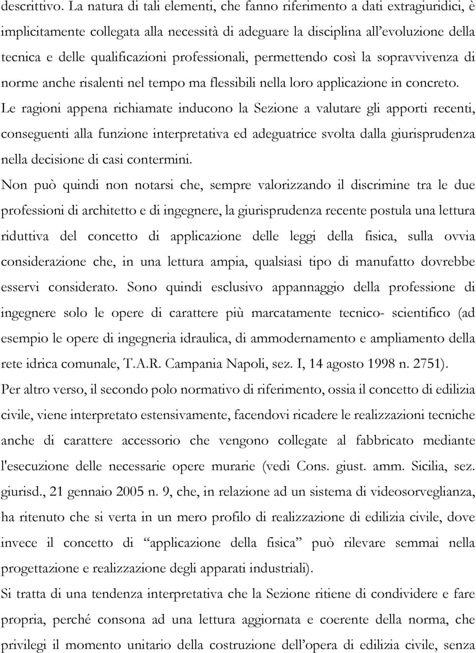 professionali, permettendo così la sopravvivenza di norme anche risalenti nel tempo ma flessibili nella loro applicazione in concreto.