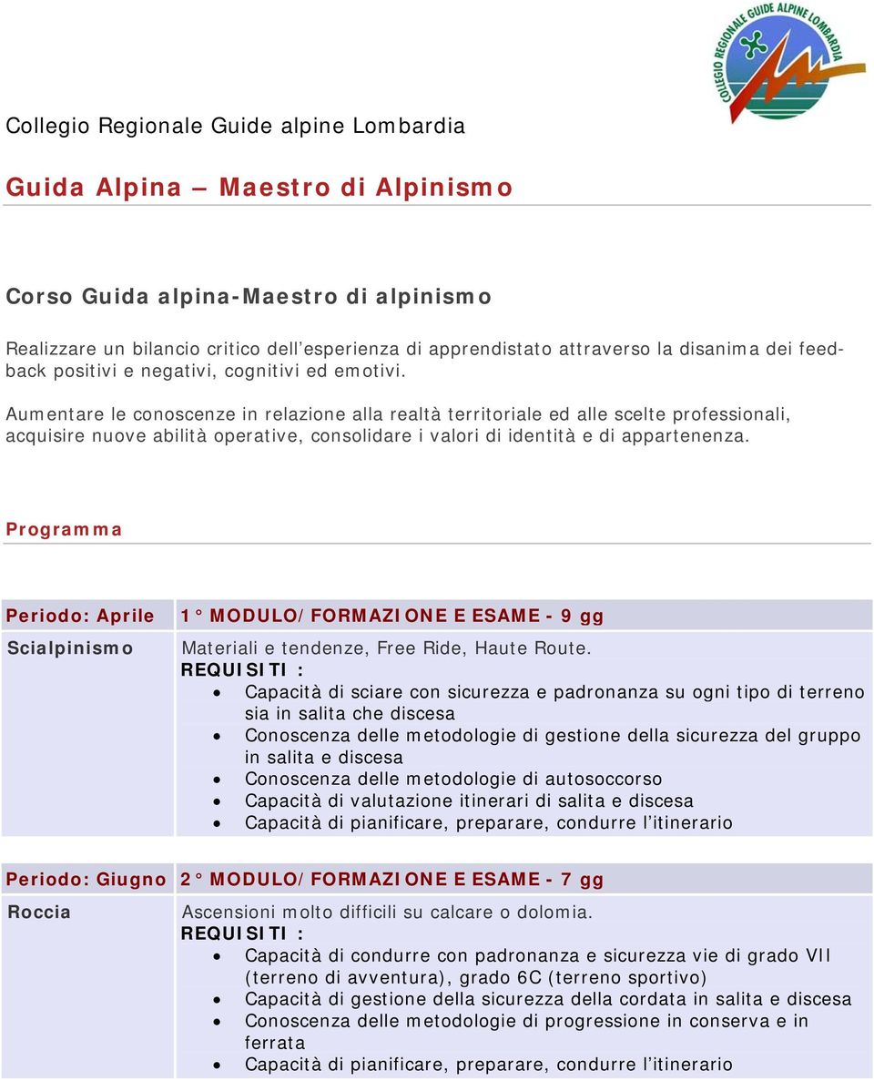Programma Aprile Scialpinismo 1 MODULO/FORMAZIONE E ESAME - 9 gg Materiali e tendenze, Free Ride, Haute Route.