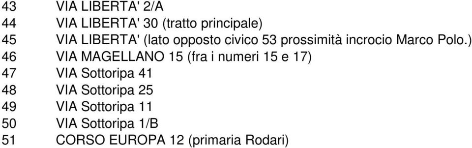 ) 46 VIA MAGELLANO 15 (fra i numeri 15 e 17) 47 VIA Sottoripa 41 48 VIA