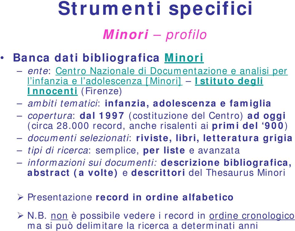 000 record, anche risalenti ai primi del 900) documenti selezionati: riviste, libri, letteratura grigia tipi di ricerca: semplice, per liste e avanzata informazioni sui