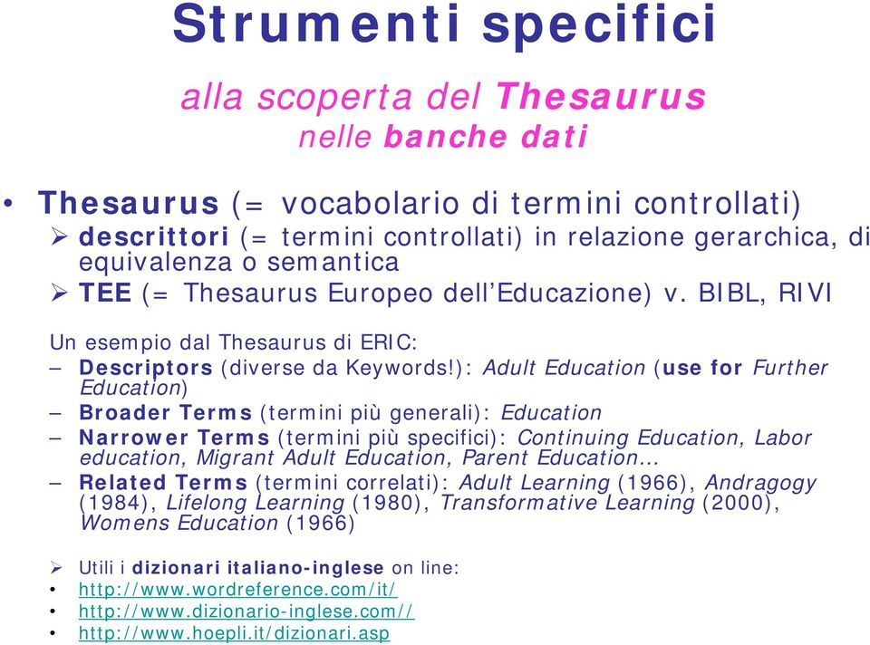 ): Adult Education (use for Further Education) Broader Terms (termini più generali): Education Narrower Terms (termini più specifici): Continuing Education, Labor education, Migrant Adult Education,