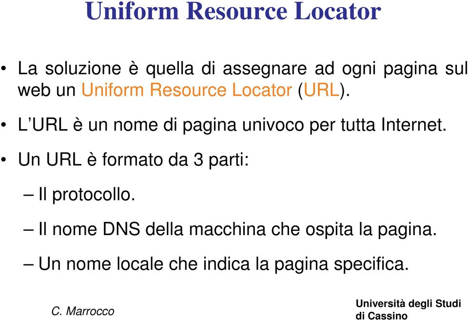 L URL è un nome di pagina univoco per tutta Internet.