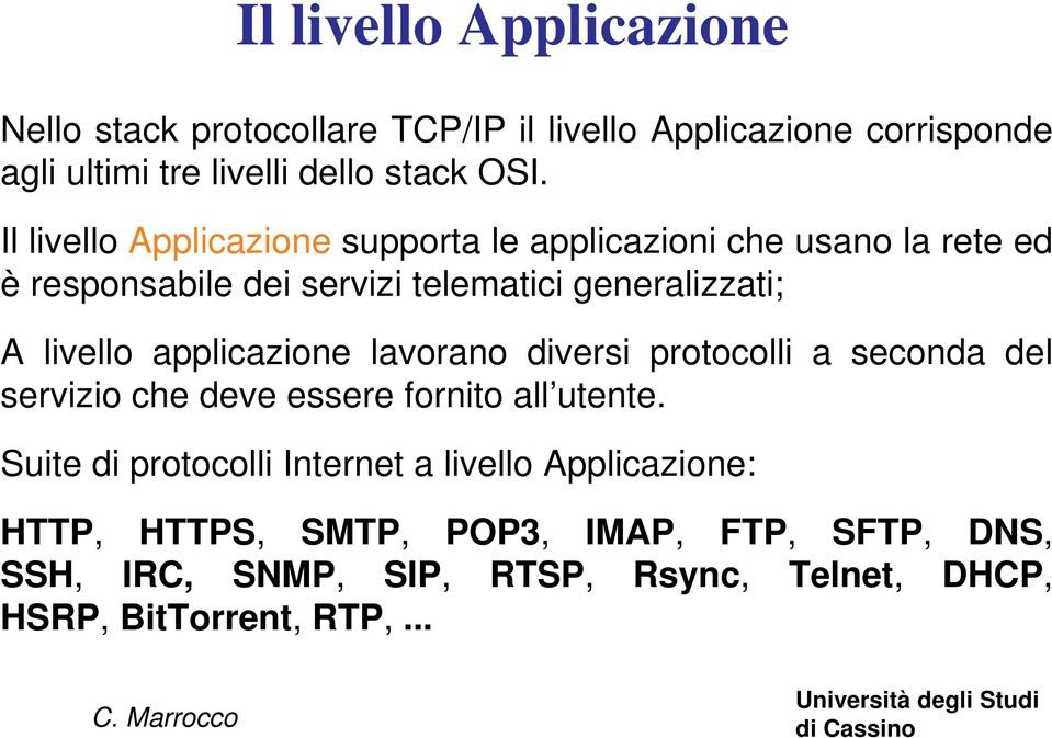 applicazione lavorano diversi protocolli a seconda del servizio che deve essere fornito all utente.