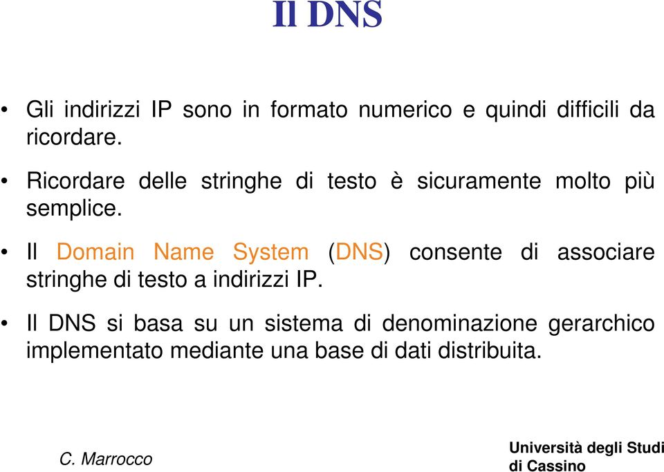 Il Domain Name System (DNS) consente di associare stringhe di testo a indirizzi IP.