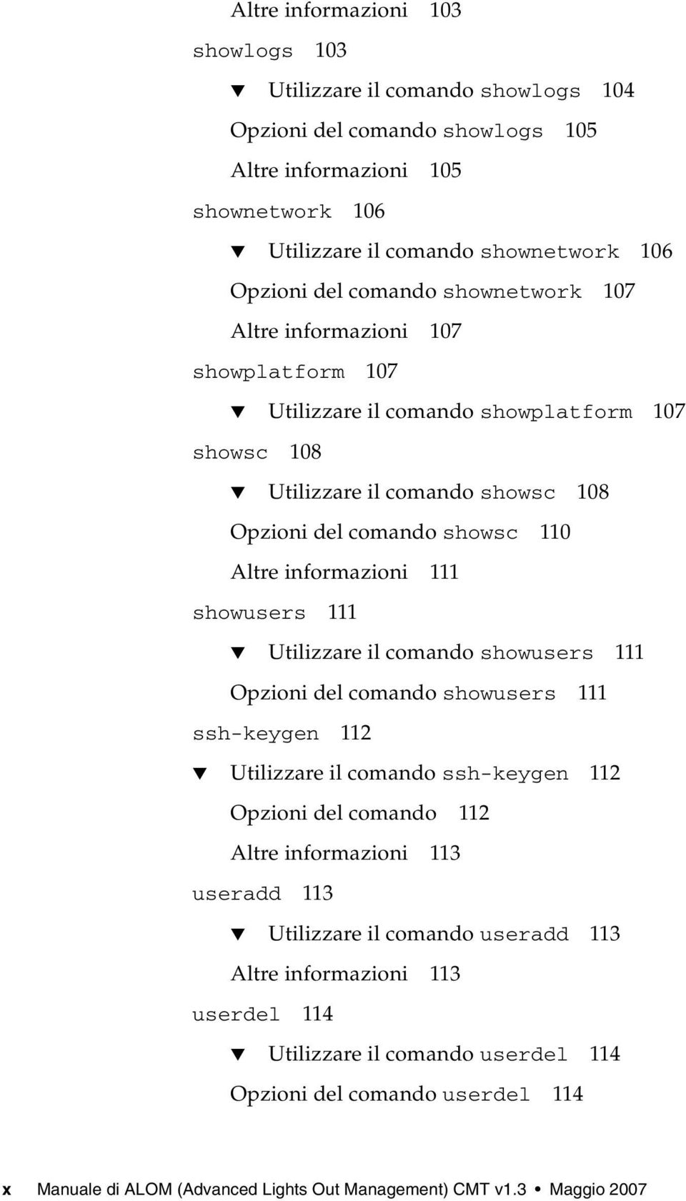 111 showusers 111 Utilizzare il comando showusers 111 Opzioni del comando showusers 111 ssh-keygen 112 Utilizzare il comando ssh-keygen 112 Opzioni del comando 112 Altre informazioni 113 useradd 113