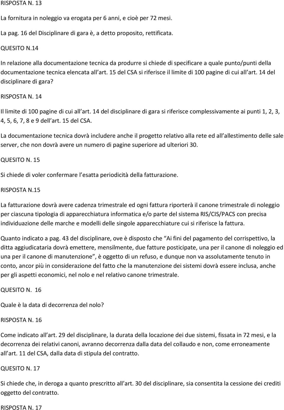 15 del CSA si riferisce il limite di 100 pagine di cui all art. 14 del disciplinare di gara? RISPOSTA N. 14 Il limite di 100 pagine di cui all art.