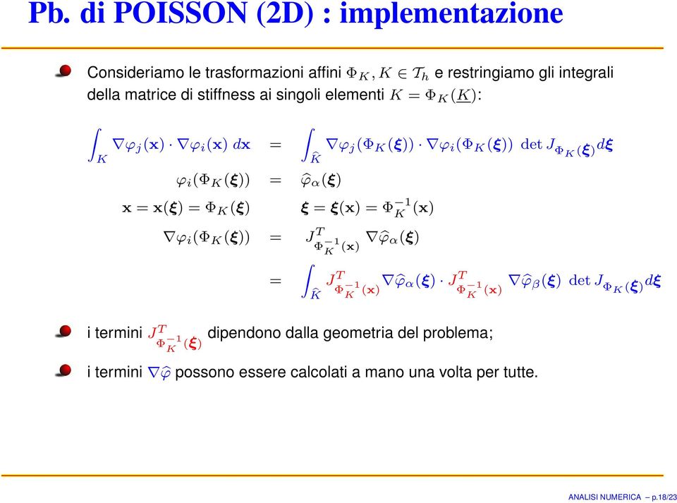 x(ξ) = Φ K (ξ) ξ = ξ(x) = Φ 1 K (x) ϕ i (Φ K (ξ)) = J T Φ 1 ϕ α(ξ) K (x) = J T Φ 1 (x) ϕ α(ξ) J T K Φ 1 ϕ β(ξ) det J K (x) ΦK (ξ) dξ K i