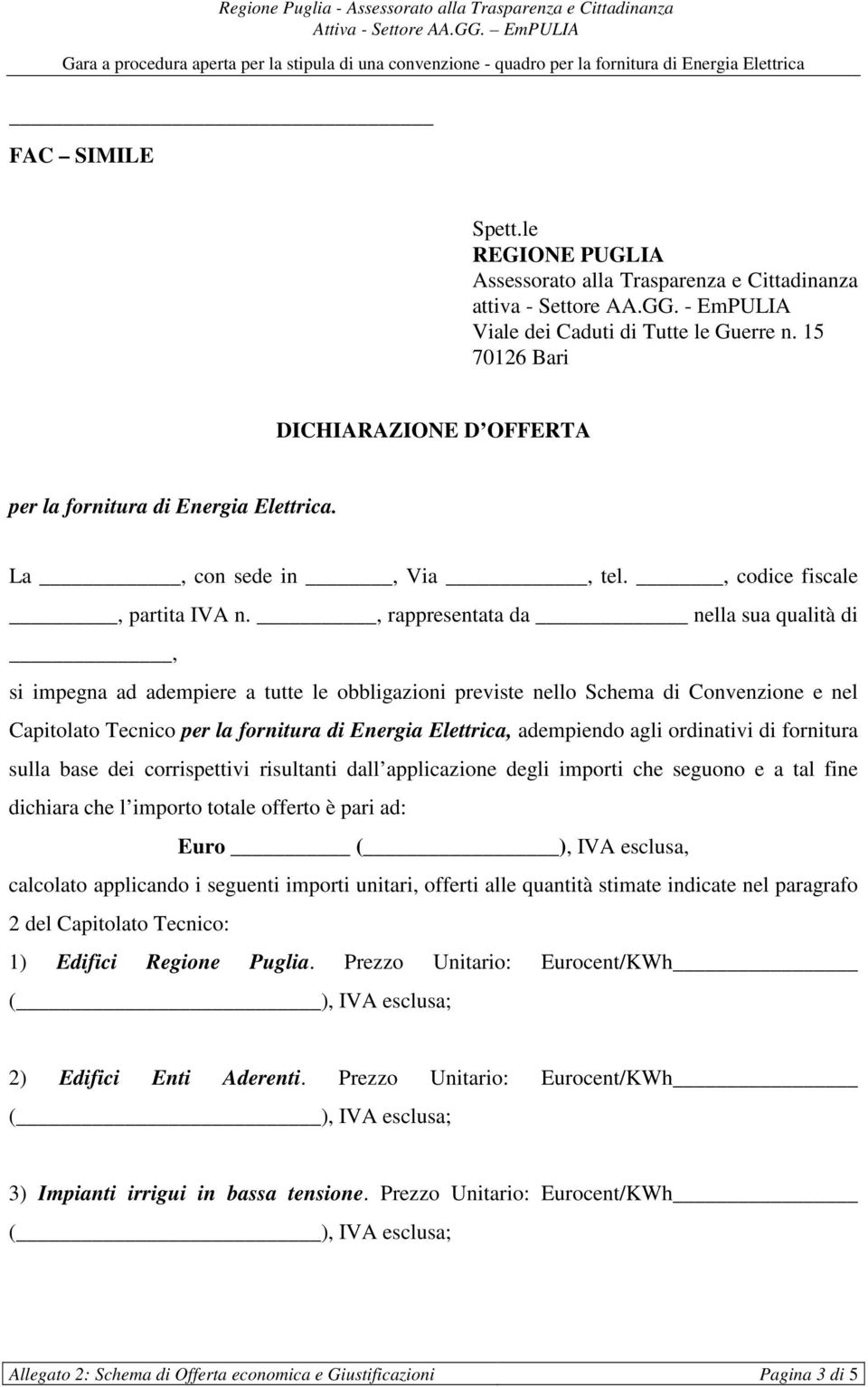 , rappresentata da nella sua qualità di, si impegna ad adempiere a tutte le obbligazioni previste nello Schema di Convenzione e nel Capitolato Tecnico per la fornitura di Energia Elettrica,