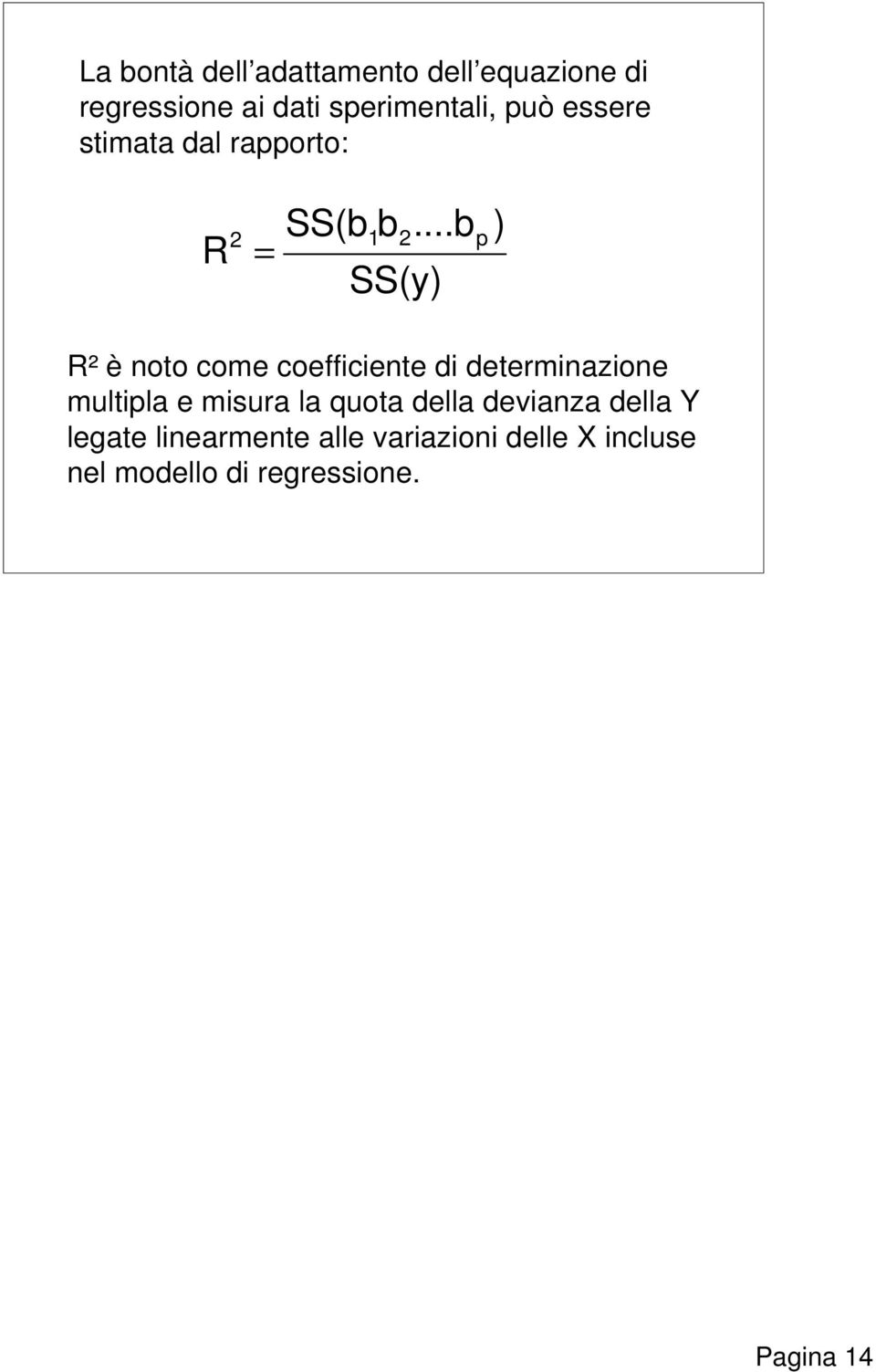 ..b p ) R² è noto come coefficiente di determinazione multipla e misura la quota