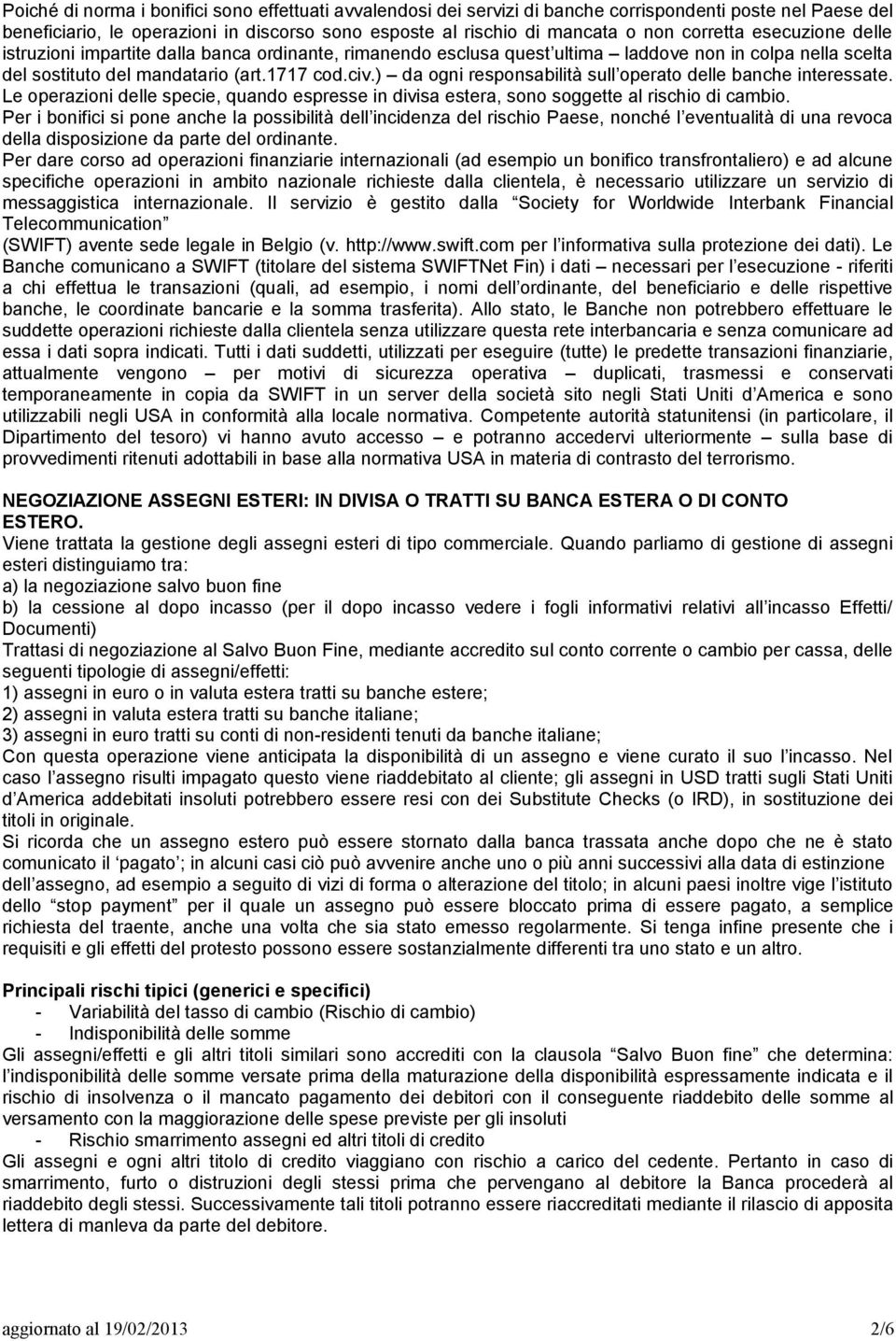 ) da ogni responsabilità sull operato delle banche interessate. Le operazioni delle specie, quando espresse in divisa estera, sono soggette al rischio di cambio.