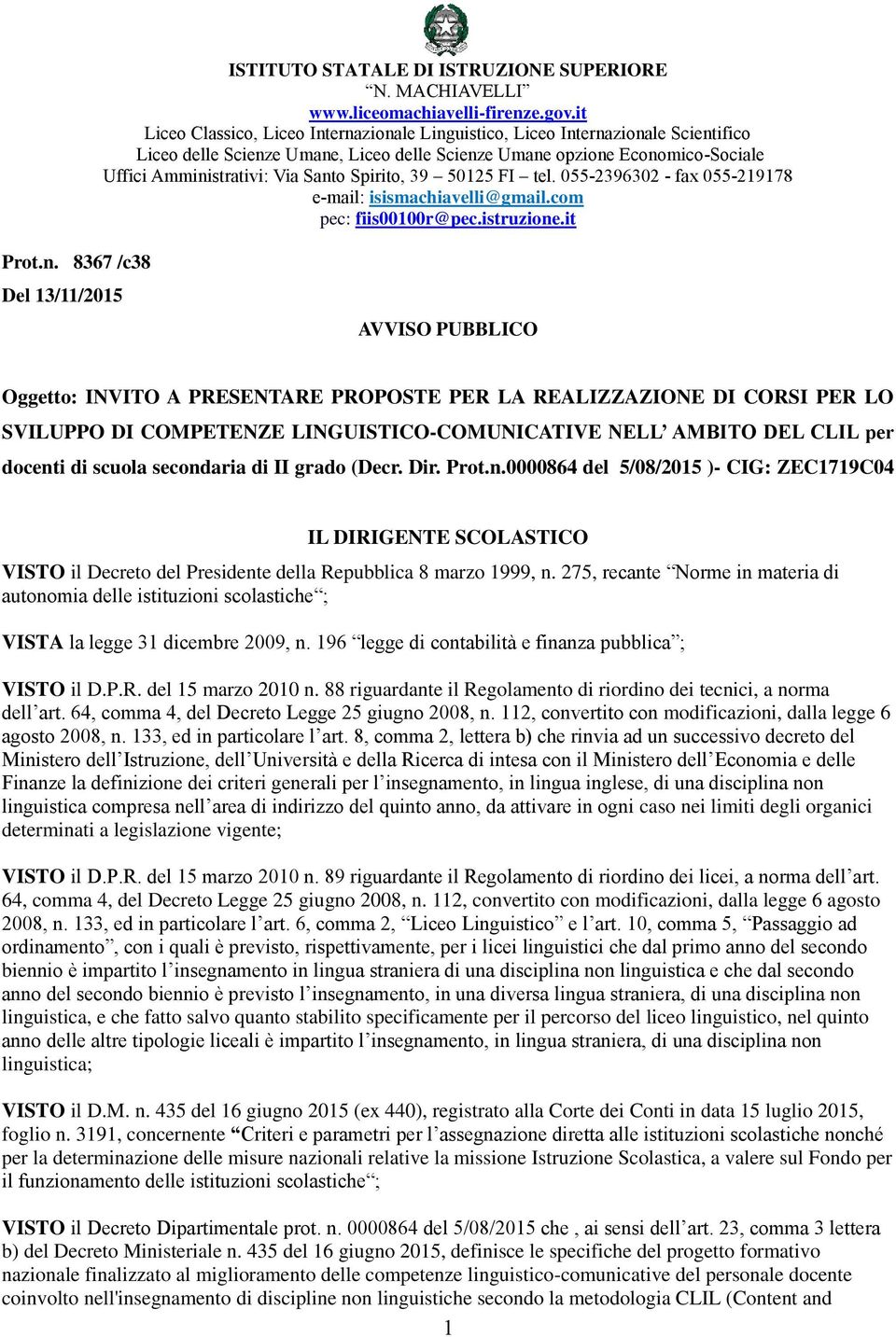 Spirito, 39 50125 FI tel. 055-2396302 - fax 055-219178 e-mail: isismachiavelli@gmail.com pec: fiis00100r@pec.istruzione